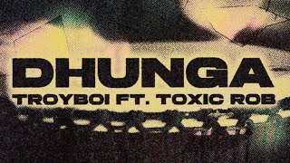 TroyBoi ft Toxic Rob  Dhunga  Official Lyric Video [upl. by Caputto101]