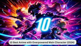 10 Best Anime With Overpowered Main Character 2024 [upl. by Ondrea]