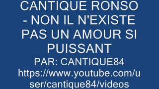 CANTIQUE RONSO  NON IL NEXISTE PAS UN AMOUR SI PUISSANT [upl. by Attirehs]