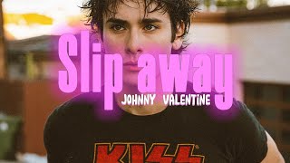 Johnny Valentine Slip away Lyrics [upl. by Walters]