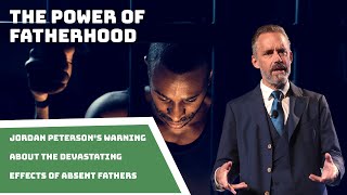 The Power of Fatherhood Jordan Petersons Warning About The Devastating Effects of Absent Fathers [upl. by Barolet]