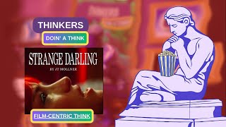 Thinkers 73 Doin A Think On Artsy Films amp StrangeDarling [upl. by Wareing]