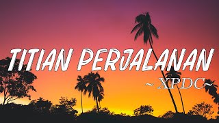 Titian Perjalanan  XPDC Lirik [upl. by Estrin]