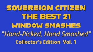 SOVEREIGN CITIZEN WINDOW SMASH COMPILATION 21 WINDOW SMASHES VOL 1 COLLECTOR’S EDITION [upl. by Airyk]