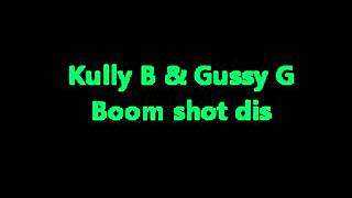 Kully B amp Gussy G  Boom Shot Dis [upl. by Dolly]