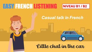 EASY FRENCH Casual talk in the car B1B2 SLOW FRENCH [upl. by Fantasia820]