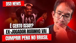 🚨DSO News Exjogador Robinho vai cumprir pena no Brasil é certo isso [upl. by Tunnell]