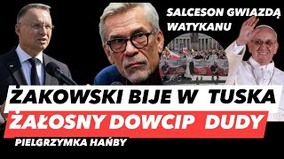 ODKLEJONY ŻAKOWSKI – ŻAŁOSNY ŻART DUDY❗️SALCESON GWIAZDĄ WATYKANU I PIELGRZYMKA OSZUSTÓW PiS [upl. by Armat645]