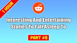 1 HOUR Of Interesting amp Entertaining Stories To Fall Asleep To  Reddit Stories Compilation  Part 5 [upl. by Luby]