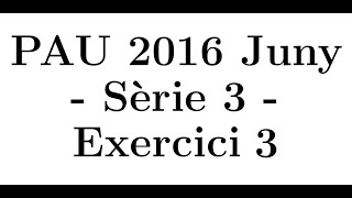 Selectivitat Matemàtiques CCSS Juny 2016 Sèrie 3  Exercici 3 [upl. by Nnayr]