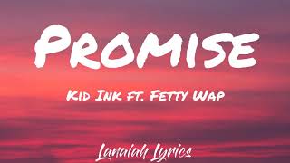 Promise  Kid Ink ft Fetty Wap Lyrics [upl. by Oigres]