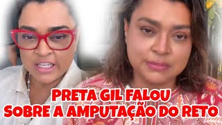 PRETA GIL FALOU SOBRE A AMPUTAÇÃO DO RETO DELA NO ANO PASSADO [upl. by Montfort]