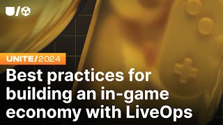 Best practices for building an ingame economy with LiveOps  Unite 2024 [upl. by Constantina]