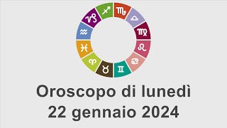 Oroscopo di lunedì 22 gennaio 2024 [upl. by Lednam]