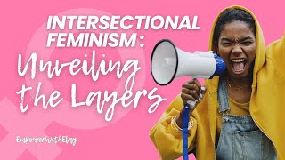 Intersectional Insights Unveiling the Layers of Feminism empoweringjourney [upl. by Jobye]