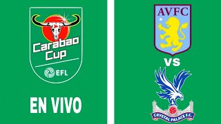 Aston Villa 12 Crystal Palace en vivo EFL CUP [upl. by Hcnarb]