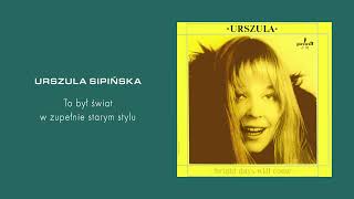 Urszula Sipińska  To był świat w zupełnie starym stylu Official Audio [upl. by Twedy]