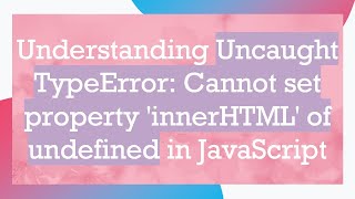 Understanding Uncaught TypeError Cannot set property innerHTML of undefined in JavaScript [upl. by Darrej]