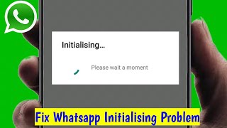 How To Fix Whatsapp Initializing Please Wait a Moment Problem [upl. by Handler]