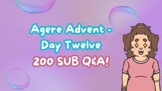 Agere Advent  Day Twelve  200 Subscriber QampA [upl. by Sivartal]