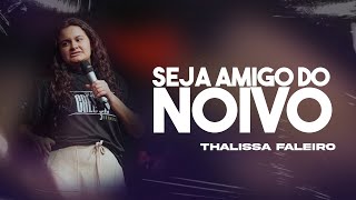 Mais importante que o cargo é a sua Amizade com o NOIVO  Thalissa Faleiro [upl. by Ynohtnael]