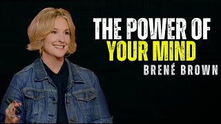 The Power of Your Mind  BRENE BROWN BEST MOTIVATION SPEECH [upl. by Aerdnahs349]