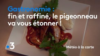 Gastronomie  fin et raffiné le pigeonneau va vous étonner   Météo à la carte [upl. by Tova109]