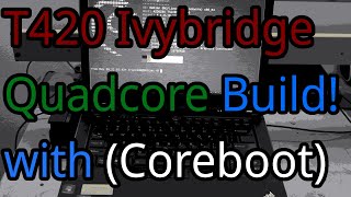 Revisting the T420 Quad Core Ivybridge amp Coreboot [upl. by Uah]