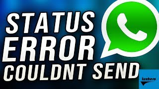 WhatsApp  Status Error quotCouldnt Sendquot FIX [upl. by Ennaed]