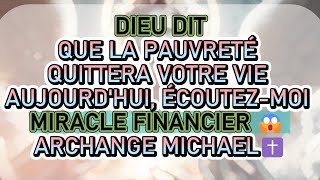 DIEU DIT QUE LA PAUVRETÉ QUITTERA VOTRE VIE AUJOURDHUI ÉCOUTEZMOI MIRACLE FINANCIER😱ARCHANGE [upl. by Acyssej]