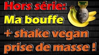 Hors série Tout sur ma bouffe  le meilleur shake vegan pour prendre de la masse [upl. by Refannej503]