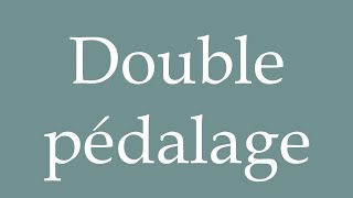 How to Pronounce Double pédalage Double pedaling Correctly in French [upl. by Porta214]