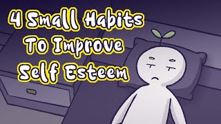 4 Small Habits To Improve Self Esteem [upl. by Svetlana]