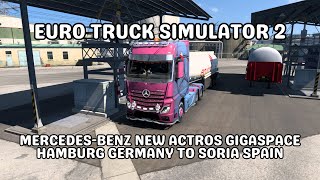 ETS2  MercedesBenz New Actros GigaSpace  Hamburg Germany to Soria Spain  Logitech G29 [upl. by Leo263]