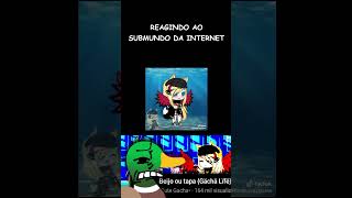 REAGINDO AO SUBMUNDO DA INTERNET gacha react shorts [upl. by Ellah]