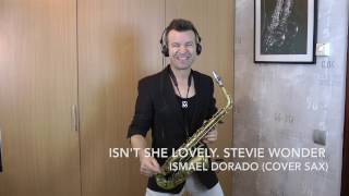 Isnt she lovely Stevie Wonder Ismael Dorado Cover sax [upl. by Andriana784]