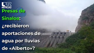 ¿Las presas de Sinaloa recibieron agua por lluvias de «Alberto» [upl. by Annahsad102]