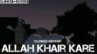 allah khair kare slowedReverb song slowedReverb slowedandreverb [upl. by Annahpos]