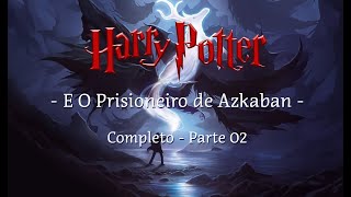 Harry Potter e o Prisioneiro de Azkaban  Completo Parte 02 [upl. by Eilyac341]