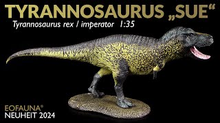 Eofauna ® Tyrannosaurus Sue  New 2024 Tyrannosaurus rex  imperator  TRex Unboxing amp Review [upl. by Derdle268]