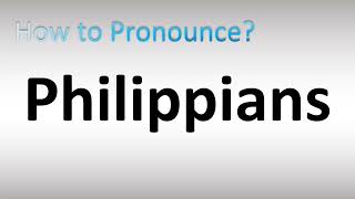 How to Pronounce Philippians [upl. by Inesita]