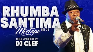 RHUMBA SANTIMA MIX 2024 VOL 24  DJ CLEF Très impoli ft PAPA WEMBA MADILU FRANCO WENGE MUSICA [upl. by Notsob]