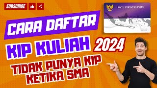 Tutorial Cara Daftar KIP KULIAH 2024 Bagi Yang Tidak Punya KIP Ketika SMA [upl. by Aix863]