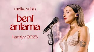 Melike Şahin  Beni Anlama Live Harbiye 2023 [upl. by Vikki]