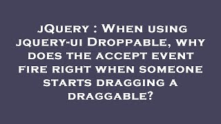 jQuery  When using jqueryui Droppable why does the accept event fire right when someone starts dr [upl. by Modla]