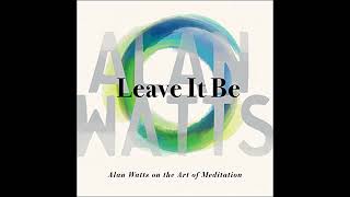 FULL AUDIOBOOK  Alan Watts  Leave It Be [upl. by Ayahs]