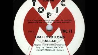 Ewan MacColl  Trafford Road Ballad [upl. by Seidule]