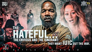 BATTLE AXE RADIO EP27 The HATEFUL…The Envious and The Ignorant They Want IUIC Out The Way [upl. by Oigufer]