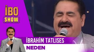 İbrahim Tatlıses  Neden  İbo Show [upl. by Igic]