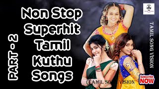 Non Stop Superhit Kuthu Songs Part  2 Tamil Kuthu Songs  Tharamana Kuthu Songs  kuthusongstamil [upl. by Gewirtz]